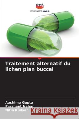 Traitement alternatif du lichen plan buccal Aashima Gupta Prashant Nahar Nitin Kudyar 9786207675609 Editions Notre Savoir - książka