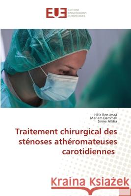 Traitement chirurgical des st?noses ath?romateuses carotidiennes H?la Be Mariam Dammak Sirine Frikha 9786206715153 Editions Universitaires Europeennes - książka