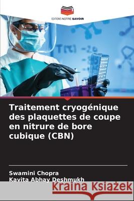 Traitement cryog?nique des plaquettes de coupe en nitrure de bore cubique (CBN) Swamini Chopra Kavita Abhay Deshmukh 9786207566204 Editions Notre Savoir - książka