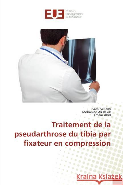 Traitement de la pseudarthrose du tibia par fixateur en compression Sellami, Sami; Rekik, Mohamed Ali; Abid, Ameur 9786138434924 Éditions universitaires européennes - książka