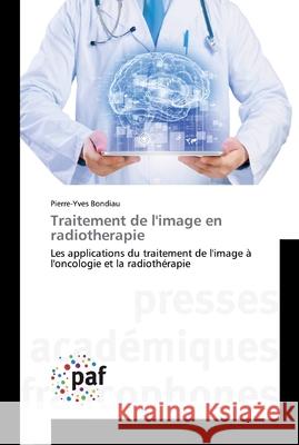Traitement de l'image en radiotherapie Bondiau, Pierre-Yves 9783838145686 Presses Académiques Francophones - książka