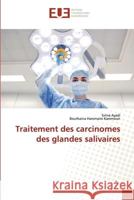 Traitement des carcinomes des glandes salivaires Ayadi, Sirine; Kammoun, Bouthaina Hammami 9786138465959 Éditions universitaires européennes - książka