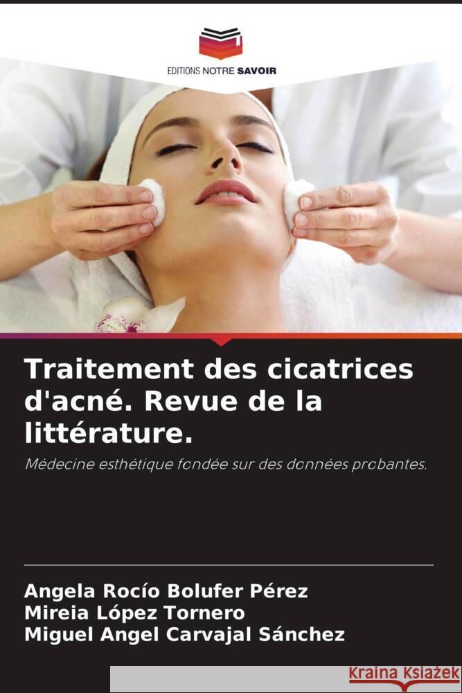 Traitement des cicatrices d'acné. Revue de la littérature. Bolufer Pérez, Angela Rocío, López Tornero, Mireia, Carvajal Sánchez, Miguel Ángel 9786204948904 Editions Notre Savoir - książka