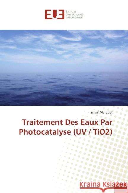 Traitement Des Eaux Par Photocatalyse (UV / TiO2) Merabet, Smail 9783330868458 Éditions universitaires européennes - książka