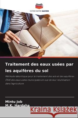 Traitement des eaux usées par les aquifères du sol Job, Mintu, Hardaha, M.K. 9786208665630 Editions Notre Savoir - książka