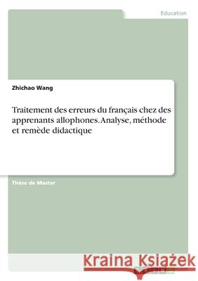 Traitement des erreurs du français chez des apprenants allophones. Analyse, méthode et remède didactique Wang, Zhichao 9783346150462 Grin Verlag - książka