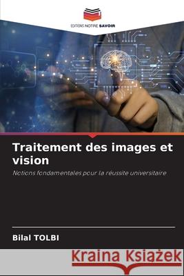 Traitement des images et vision Tolbi, Bilal 9786209475047 Editions Notre Savoir - książka