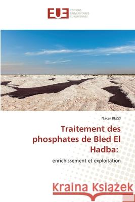Traitement des phosphates de Bled El Hadba: BEZZI, Nacer 9786208980573 Éditions universitaires européennes - książka