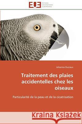 Traitement Des Plaies Accidentelles Chez Les Oiseaux Ouziaux-J 9783841794444 Editions Universitaires Europeennes - książka