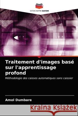 Traitement d'images basé sur l'apprentissage profond Amol Dumbare 9786203624694 Editions Notre Savoir - książka