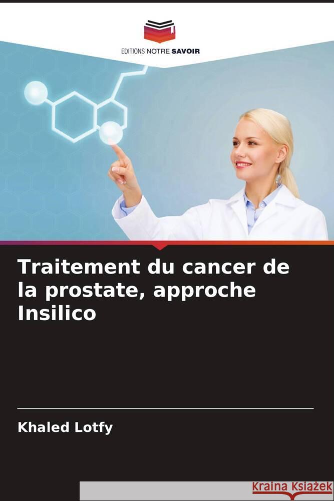 Traitement du cancer de la prostate, approche Insilico Lotfy, Khaled 9786208380052 Editions Notre Savoir - książka