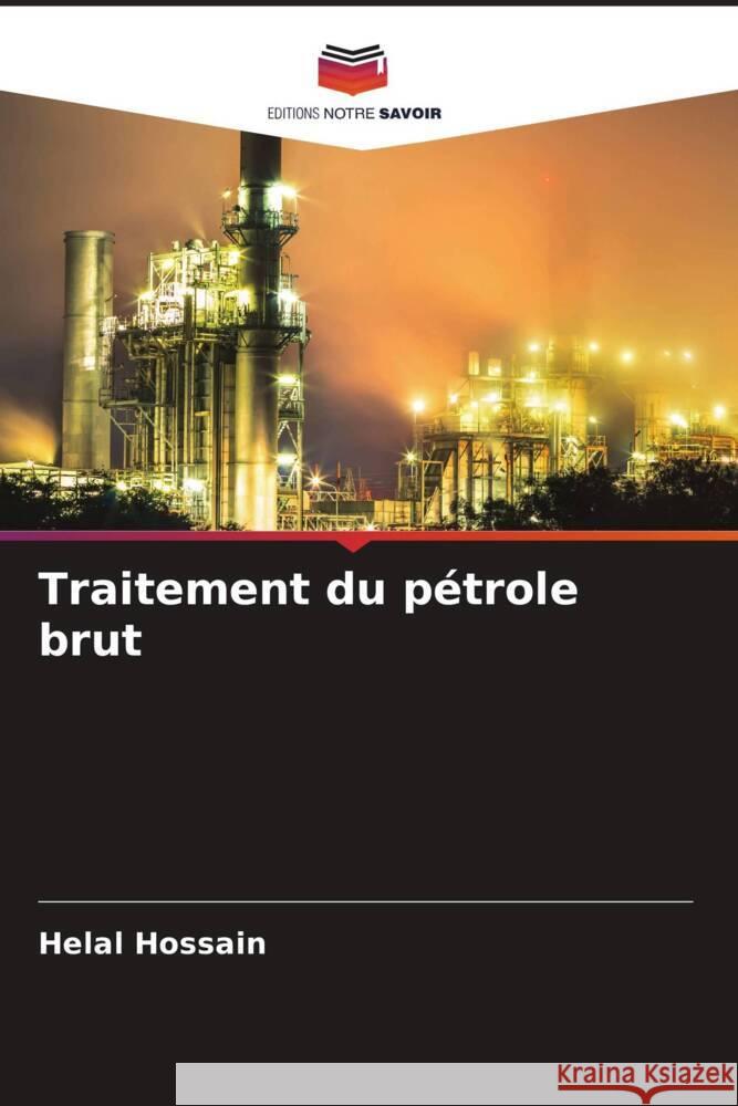 Traitement du p?trole brut Helal Hossain 9786207147083 Editions Notre Savoir - książka