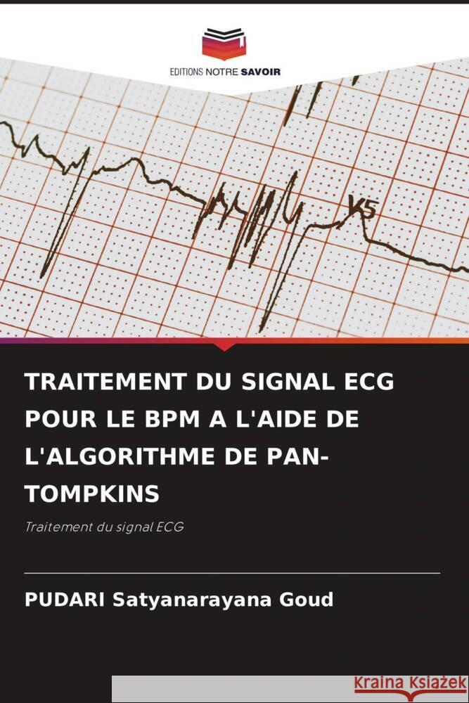 TRAITEMENT DU SIGNAL ECG POUR LE BPM A L'AIDE DE L'ALGORITHME DE PAN-TOMPKINS Satyanarayana Goud, PUDARI 9786206329893 Editions Notre Savoir - książka