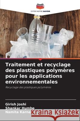 Traitement et recyclage des plastiques polymères pour les applications environnementales Joshi, Girish 9786204158877 Editions Notre Savoir - książka