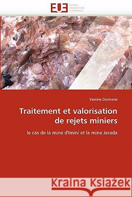 Traitement Et Valorisation de Rejets Miniers Yassine Darmane 9786131545634 Editions Universitaires Europeennes - książka