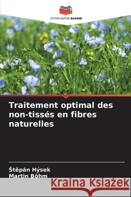 Traitement optimal des non-tissés en fibres naturelles Hýsek, Stepán, Böhm, Martin 9786208782276 Editions Notre Savoir - książka