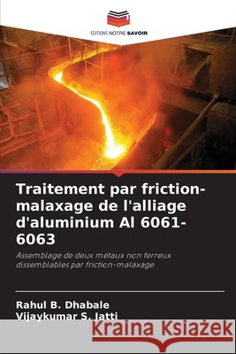 Traitement par friction-malaxage de l'alliage d'aluminium Al 6061-6063 Rahul B. Dhabale Vijaykumar S. Jatti 9786207520626 Editions Notre Savoir - książka