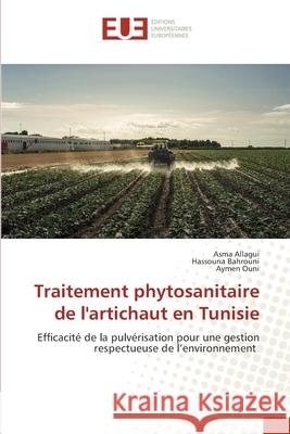 Traitement phytosanitaire de l'artichaut en Tunisie Asma Allagui, Hassouna Bahrouni, Aymen Ouni 9786203431766 Editions Universitaires Europeennes - książka