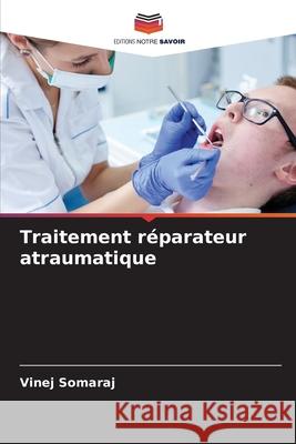 Traitement r?parateur atraumatique Vinej Somaraj 9786207780617 Editions Notre Savoir - książka