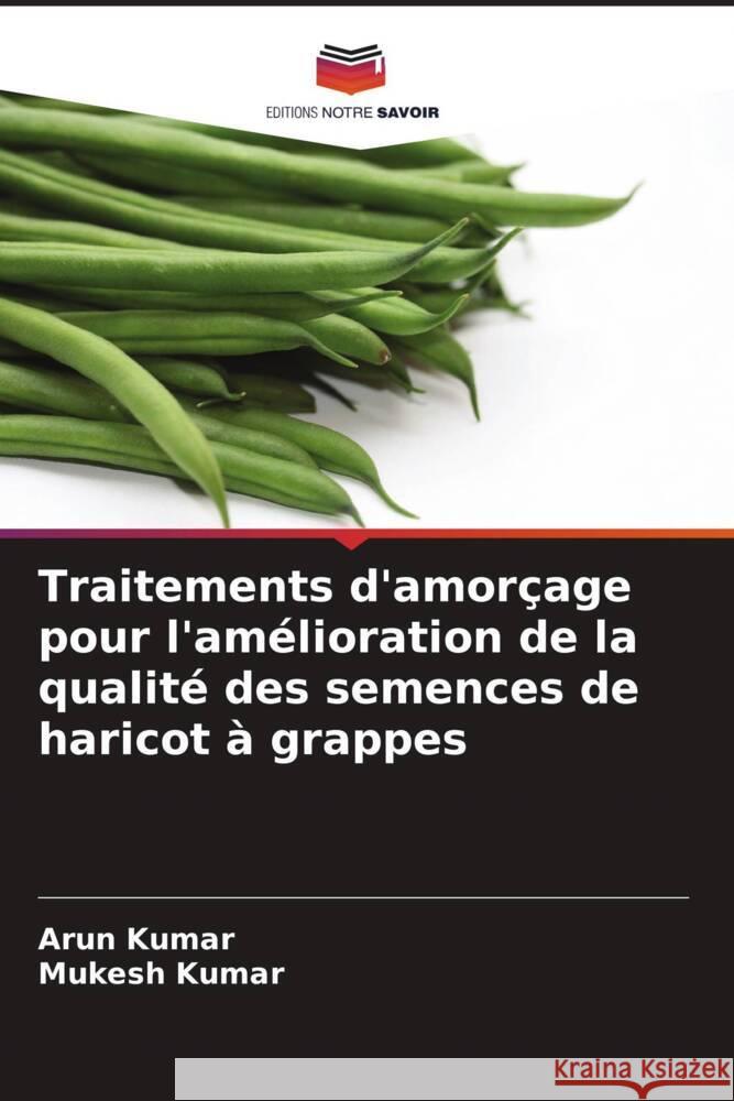 Traitements d'amorçage pour l'amélioration de la qualité des semences de haricot à grappes Kumar, Arun, Kumar, Mukesh 9786204503059 Editions Notre Savoir - książka