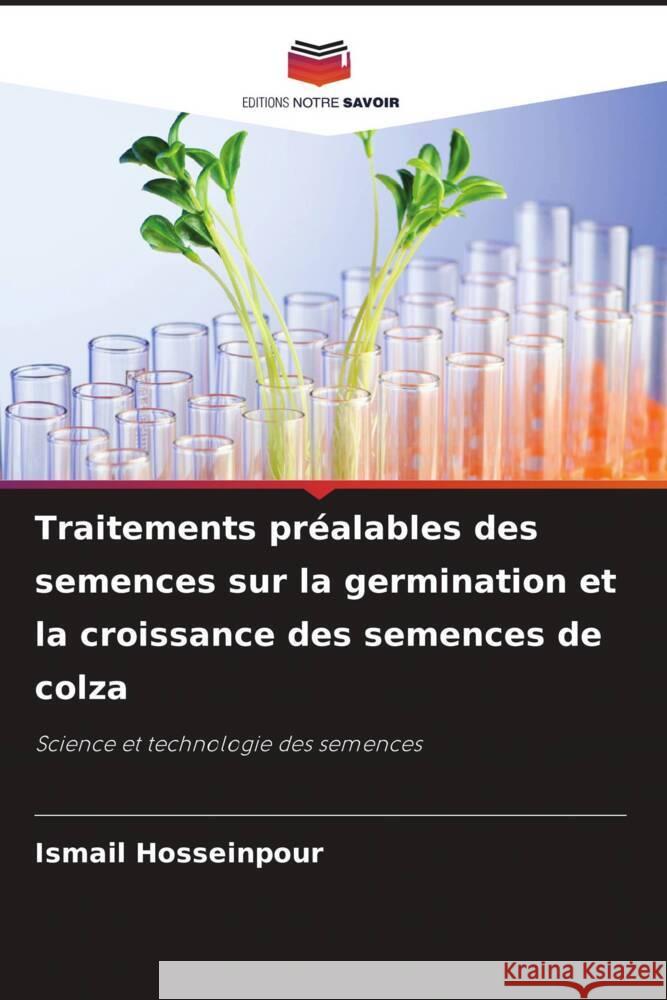 Traitements préalables des semences sur la germination et la croissance des semences de colza Hosseinpour, Ismail 9786207098156 Editions Notre Savoir - książka