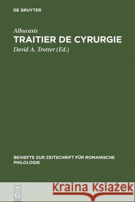 Traitier de Cyrurgie: Édition de la Traduction En Ancien Français de la Chirurgie d'Abu 'l Qasim Halaf Ibn 'Abbas Al-Zahrawi Du Manuscrit Bn Trotter, David A. 9783484523258 Max Niemeyer Verlag - książka