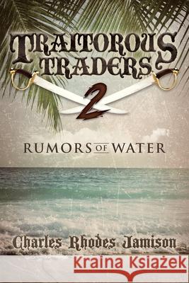 Traitorous Traders Rumors Of Water Charles Rhodes Jamison 9780999710845 R. R. Bowker - książka