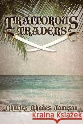 Traitorous Traders: Traitorous Traders Trilogy Charles Rhodes Jamison 9780999710821 Charles Rhodes Jamison - książka