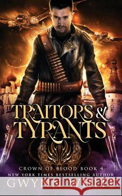 Traitors & Tyrants: Book Four in the Crown of Blood Series Gwynn White 9781539719250 Createspace Independent Publishing Platform - książka