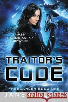 Traitor's Code: A Sassy Spaceship Captain Adventure Killick, Jane 9781908340276 Elly Books - książka