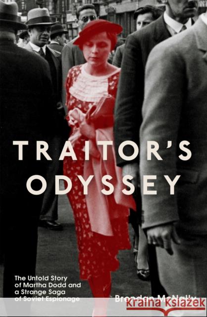 Traitor's Odyssey: The Untold Story of Martha Dodd and a Strange Saga of Soviet Espionage Brendan McNally 9781837730322 Icon Books - książka