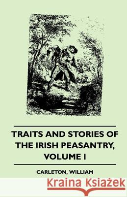 Traits and Stories of the Irish Peasantry - Volume I. William Carlton 9781445508498 Goldstein Press - książka