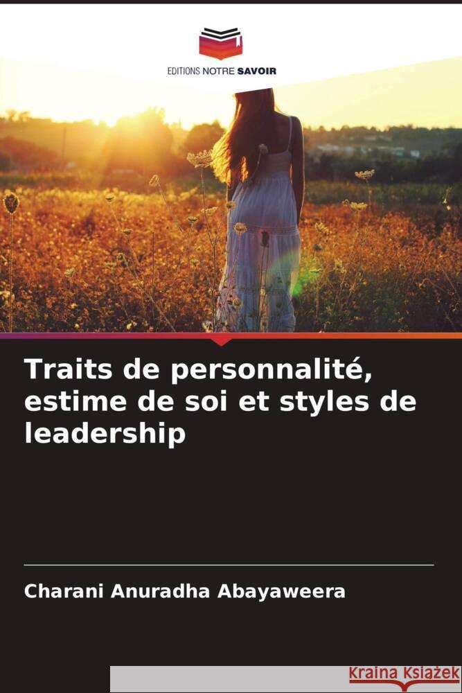 Traits de personnalité, estime de soi et styles de leadership Abayaweera, Charani Anuradha 9786204761930 Editions Notre Savoir - książka