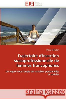 Trajectoire D'Insertion Socioprofessionnelle de Femmes Francophones Diane Lebreton 9786131514678 Editions Universitaires Europeennes - książka