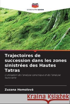 Trajectoires de succession dans les zones sinistrees des Hautes Tatras Zuzana Homolova   9786205903926 Editions Notre Savoir - książka