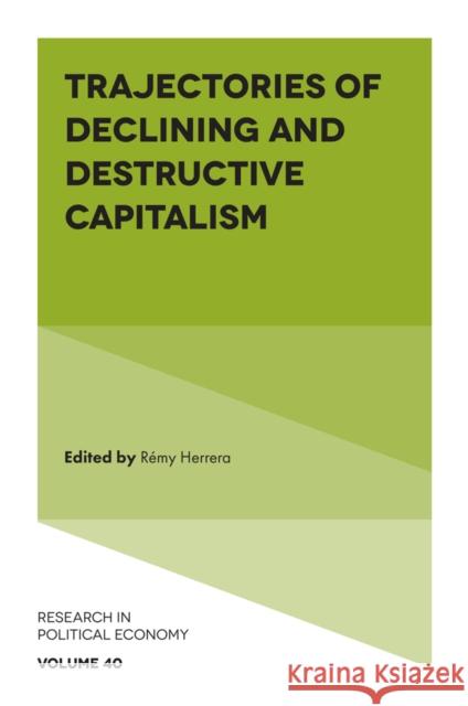 Trajectories of Declining and Destructive Capitalism R?my Herrera 9781835492031 Emerald Publishing Limited - książka