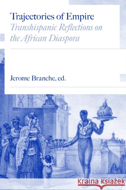 Trajectories of Empire: Transhispanic Reflections on the African Diaspora Jerome C. Branche Elizabeth Wright Cassia Roth 9780826504593 Vanderbilt University Press - książka