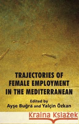 Trajectories of Female Employment in the Mediterranean Ayse Bugra Yal in Zkan Ayse Bugra 9781137032072 Palgrave MacMillan - książka