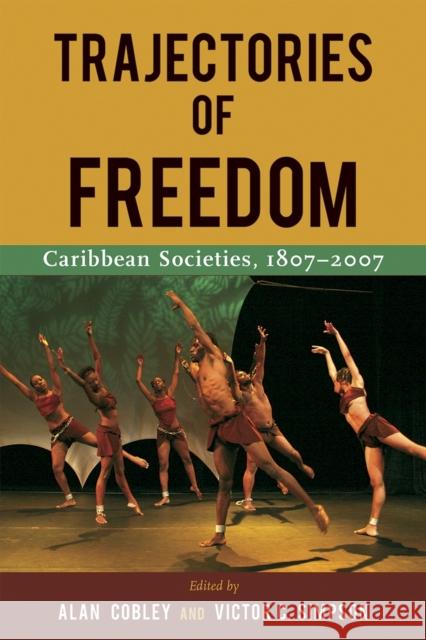 Trajectories of Freedom: Caribbean Societies, 1807-2007 Cobley, Alan 9789766404116 Uwipress - książka
