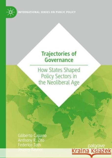 Trajectories of Governance: How States Shaped Policy Sectors in the Neoliberal Age Jeremy Rayner 9783031074561 Springer International Publishing AG - książka