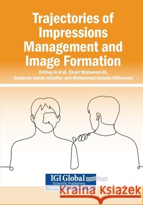 Trajectories of Impressions Management and Image Formation Al A'Ali, Ebtihaj, Ali, Khairi Mohamed, Alsaffar, Gardenia Jassim 9798337355207 Igi Global Scientific Publishing - książka