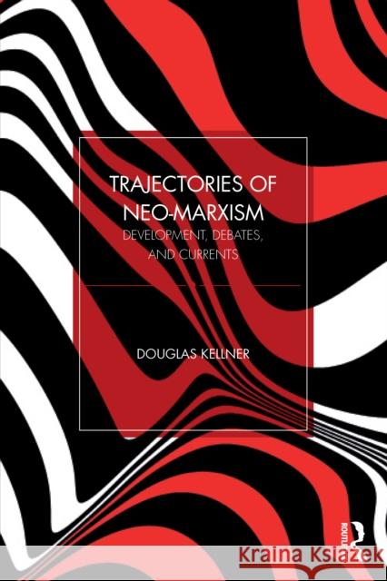 Trajectories of Neo-Marxism: Development, Debates, and Currents Douglas Kellner 9781041148814 Routledge - książka