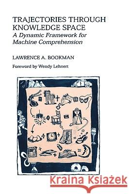 Trajectories Through Knowledge Space: A Dynamic Framework for Machine Comprehension Bookman, Lawrence A. 9780792394877 Kluwer Academic Publishers - książka