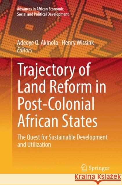 Trajectory of Land Reform in Post-Colonial African States: The Quest for Sustainable Development and Utilization Akinola, Adeoye O. 9783030087678 Springer - książka