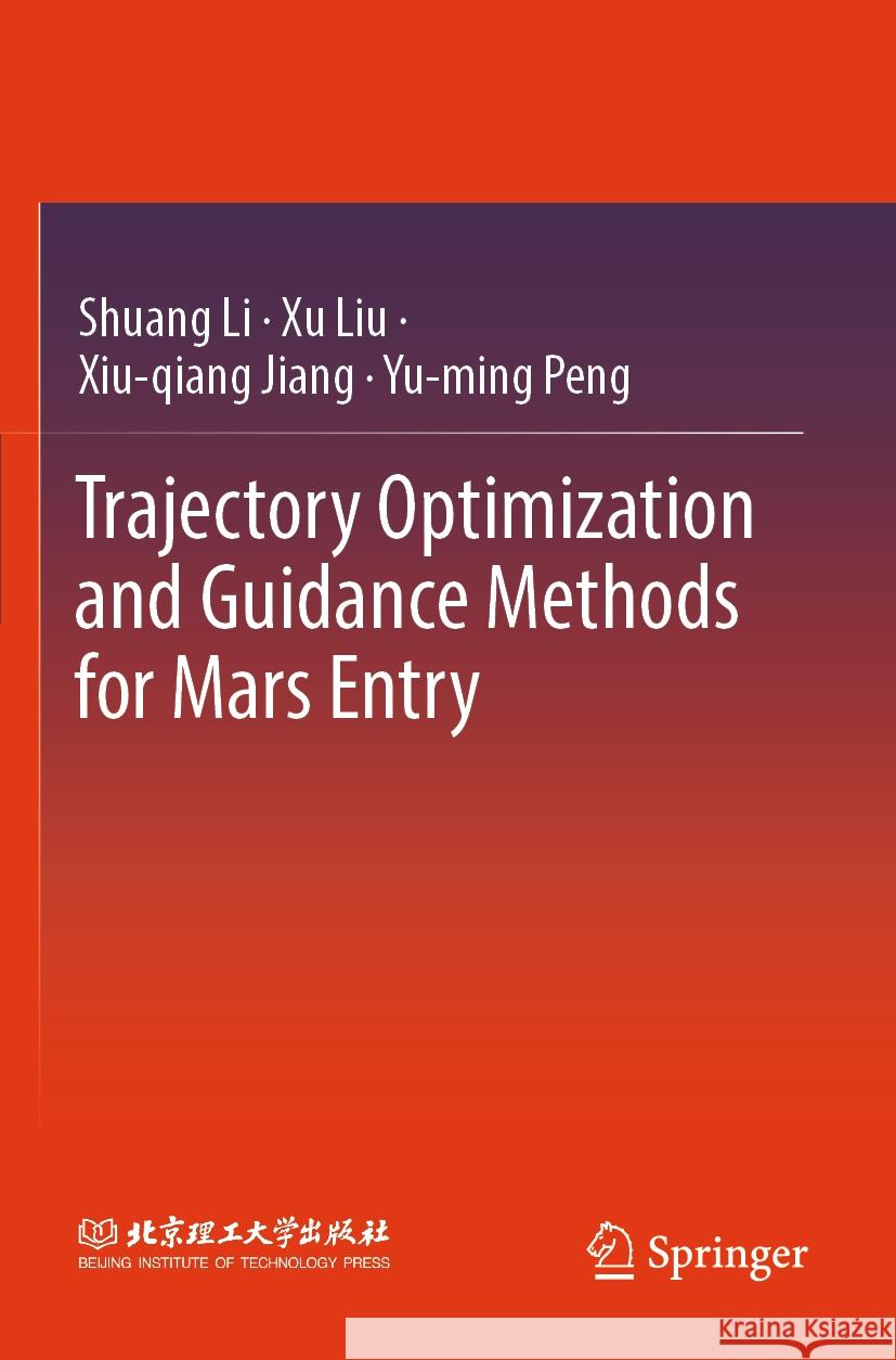 Trajectory Optimization and Guidance Methods for Mars Entry Shuang Li, Xu Liu, Xiu-qiang Jiang 9789819962846 Springer Nature Singapore - książka