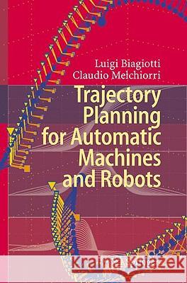 Trajectory Planning for Automatic Machines and Robots Luigi Biagiotti Claudio Melchiorri 9783540856283 Springer - książka