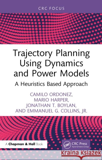 Trajectory Planning Using Dynamics and Power Models: A Heuristics Based Approach Jr., Emmanuel G. Collins 9781041034407 CRC Press - książka