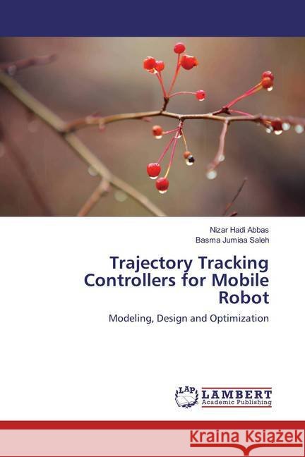Trajectory Tracking Controllers for Mobile Robot : Modeling, Design and Optimization Abbas, Nizar Hadi; Saleh, Basma Jumiaa 9783659873164 LAP Lambert Academic Publishing - książka