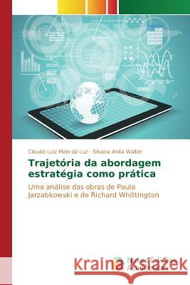 Trajetória da abordagem estratégia como prática Luiz Melo Da Luz Cláudio 9783639689457 Novas Edicoes Academicas - książka