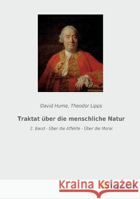 Traktat uber die menschliche Natur: 2. Band - UEber die Affekte - UEber die Moral David Hume Theodor Lipps  9783965067493 Literaricon Verlag - książka